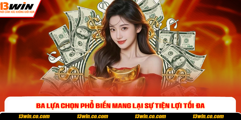 Ba lựa chọn phổ biến mang lại sự tiện lợi tối đa