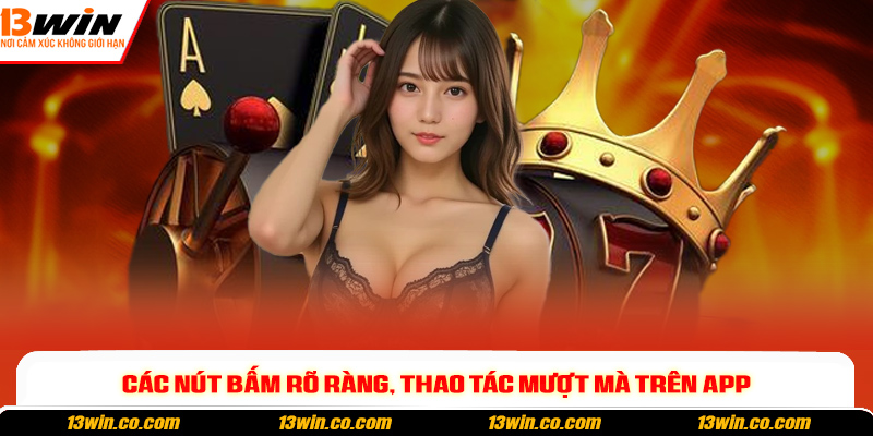 Các nút bấm rõ ràng, thao tác mượt mà trên app