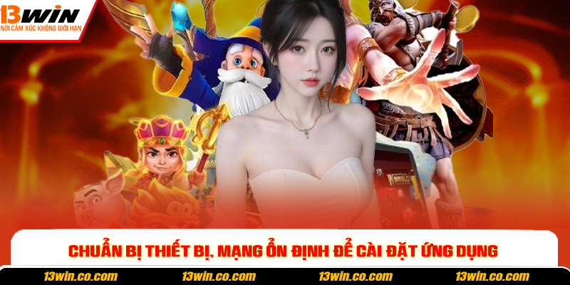 Chuẩn bị thiết bị, mạng ổn định để cài đặt ứng dụng 