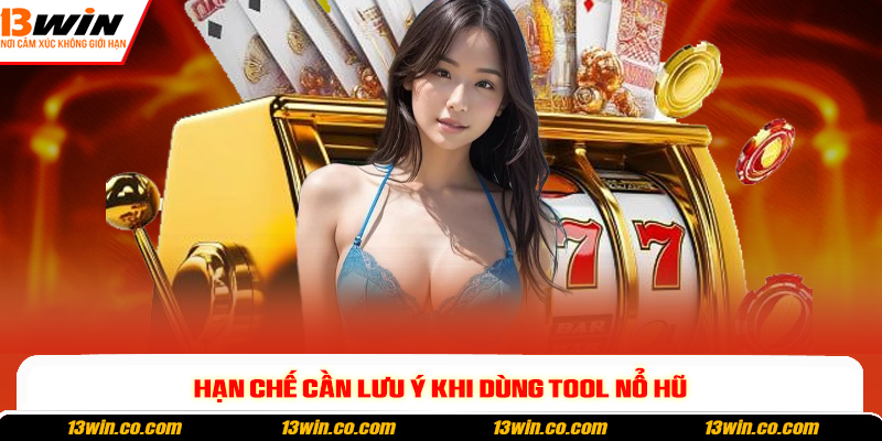 Hạn chế cần lưu ý khi dùng tool nổ hũ