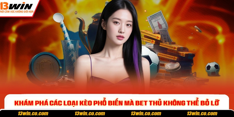 Khám phá các loại kèo phổ biến mà bet thủ không thể bỏ lỡ