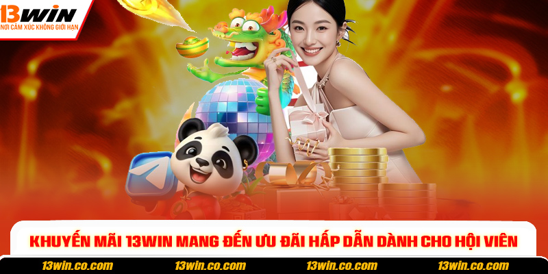 Khuyến mãi 13win mang đến ưu đãi hấp dẫn dành cho hội viên