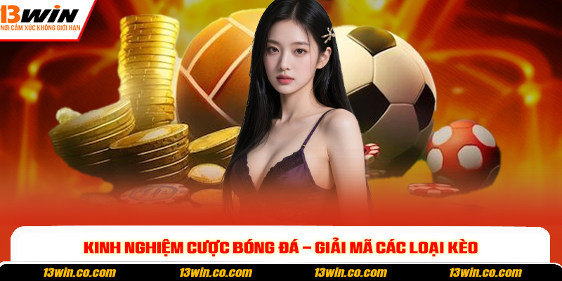 Kinh nghiệm cược bóng đá - Giải mã các loại kèo