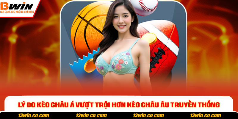 Lý do kèo châu Á vượt trội hơn kèo châu Âu truyền thống