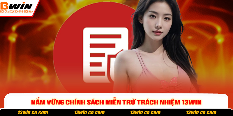 Nắm vững chính sách miễn trừ trách nhiệm 13win