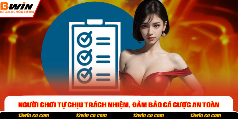 Người chơi tự chịu trách nhiệm, đảm bảo cá cược an toàn