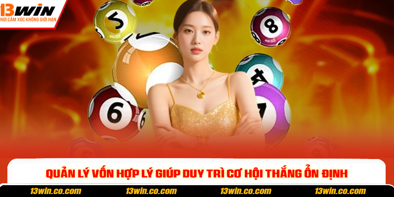 Quản lý vốn hợp lý giúp duy trì cơ hội thắng ổn định