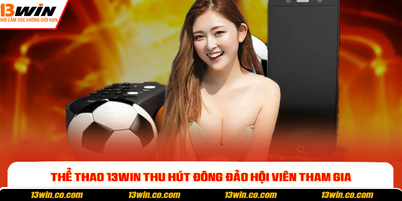 Thể thao 13win thu hút đông đảo hội viên tham gia