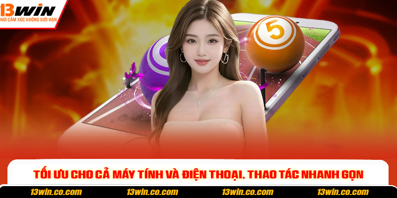 Tối ưu cho cả máy tính và điện thoại, thao tác nhanh gọn