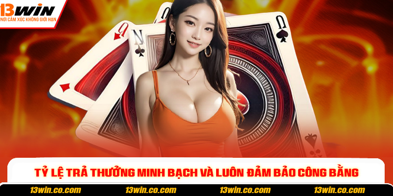 Tỷ lệ trả thưởng minh bạch và luôn đảm bảo công bằng